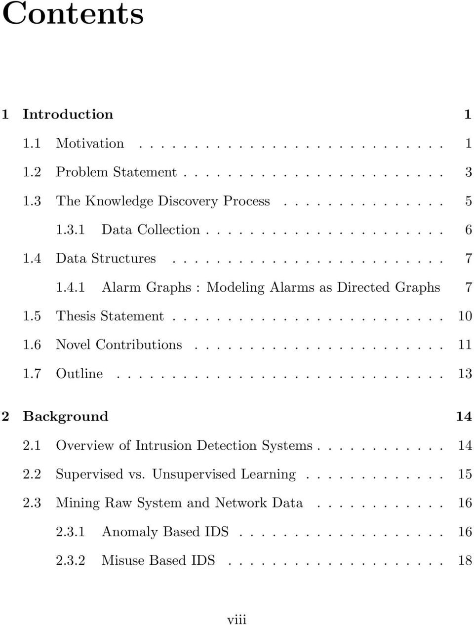 6 Novel Contributions....................... 11 1.7 Outline.............................. 13 2 Background 14 2.1 Overview of Intrusion Detection Systems............ 14 2.2 Supervised vs.