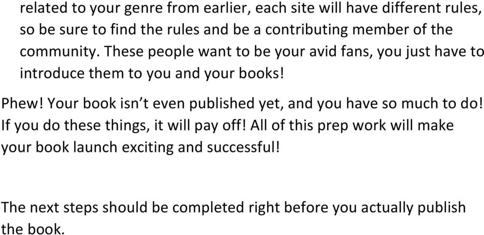 Your book isn t even published yet, and you have so much to do! If you do these things, it will pay off!