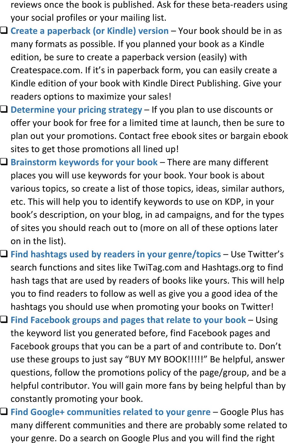 If you planned your book as a Kindle edition, be sure to create a paperback version (easily) with Createspace.com.