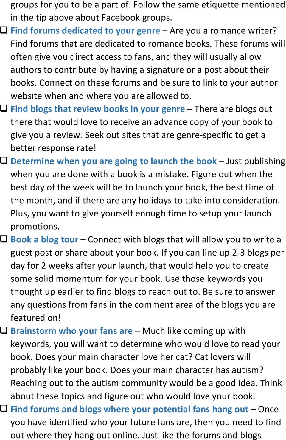 These forums will often give you direct access to fans, and they will usually allow authors to contribute by having a signature or a post about their books.