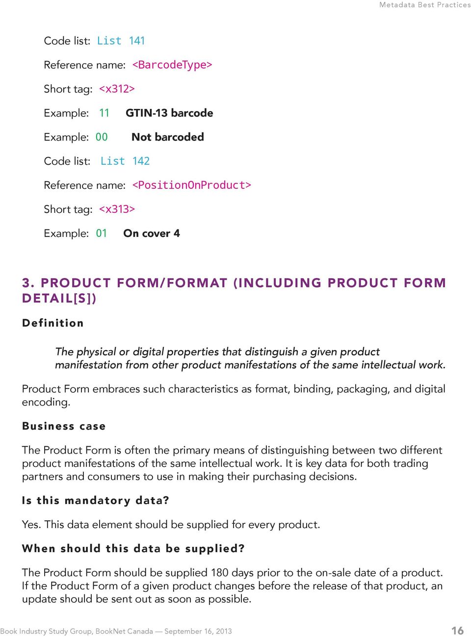 PRODUCT FORM/FORMAT (INCLUDING PRODUCT FORM DETAIL[S]) Definition The physical or digital properties that distinguish a given product manifestation from other product manifestations of the same