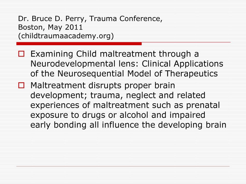 Neurosequential Model of Therapeutics Maltreatment disrupts proper brain development; trauma, neglect and