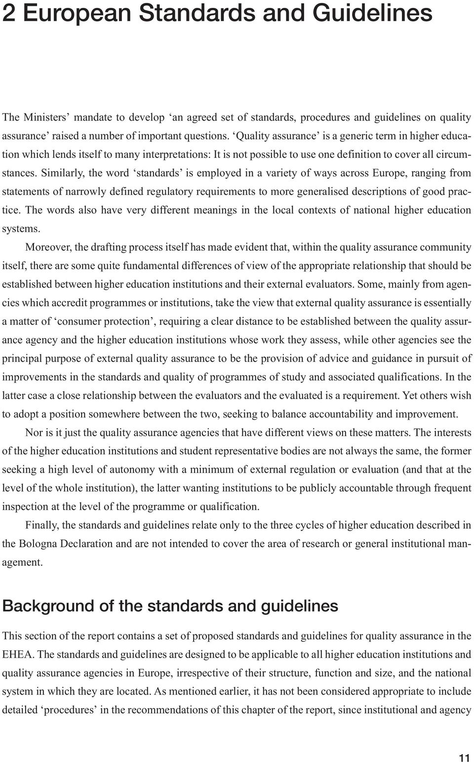 Similarly, the word standards is employed in a variety of ways across Europe, ranging from statements of narrowly defined regulatory requirements to more generalised descriptions of good practice.