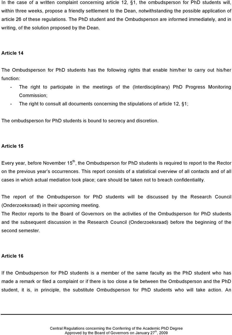 Article 14 The Ombudsperson for PhD students has the following rights that enable him/her to carry out his/her function: - The right to participate in the meetings of the (Interdisciplinary) PhD