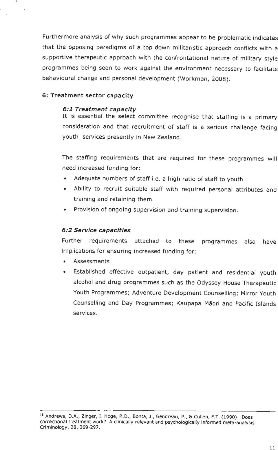 6: Treatment sector capacity 6:1 Treatment capacity It is essential the select committee recognise that staffing is a primary consideration and that recruitment of staff is a serious challenge facing