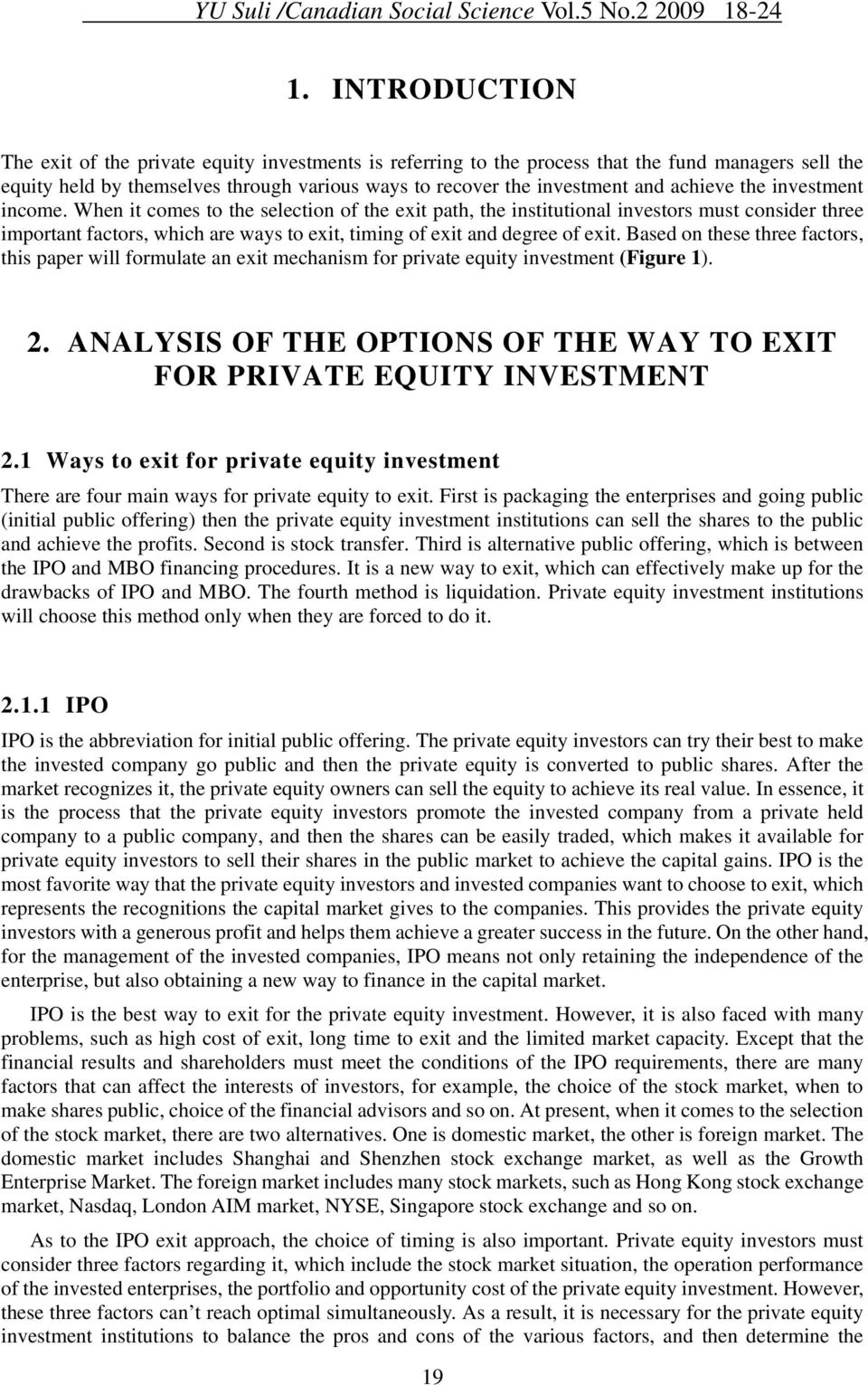 When it comes to the selection of the exit path, the institutional investors must consider three important factors, which are ways to exit, timing of exit and degree of exit.