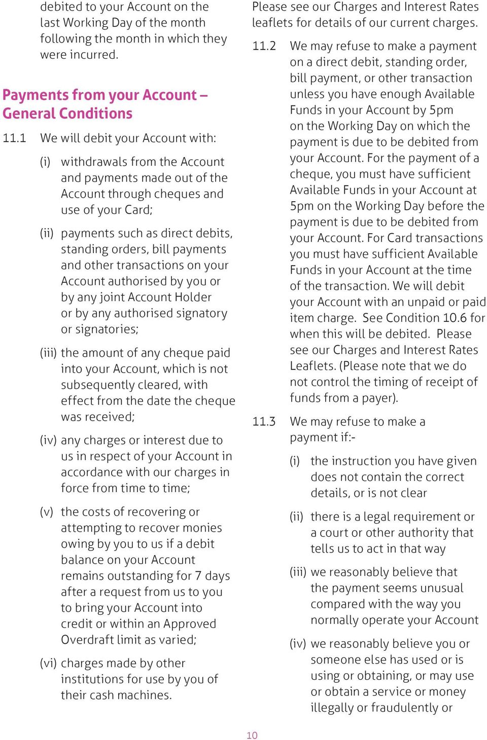 bill payments and other transactions on your Account authorised by you or by any joint Account Holder or by any authorised signatory or signatories; (iii) the amount of any cheque paid into your