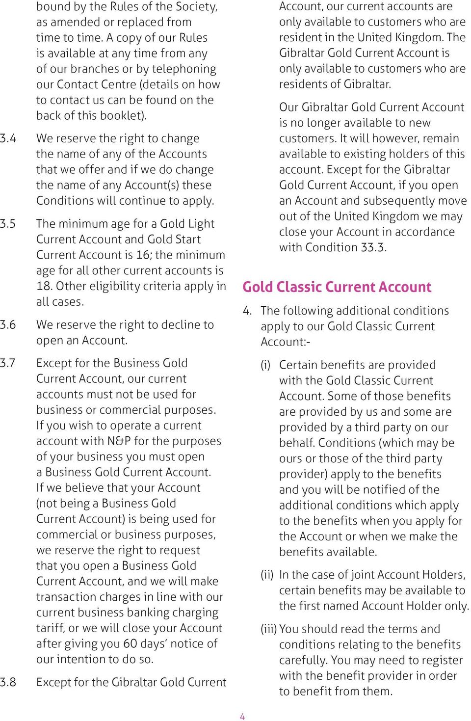 4 We reserve the right to change the name of any of the Accounts that we offer and if we do change the name of any Account(s) these Conditions will continue to apply. 3.