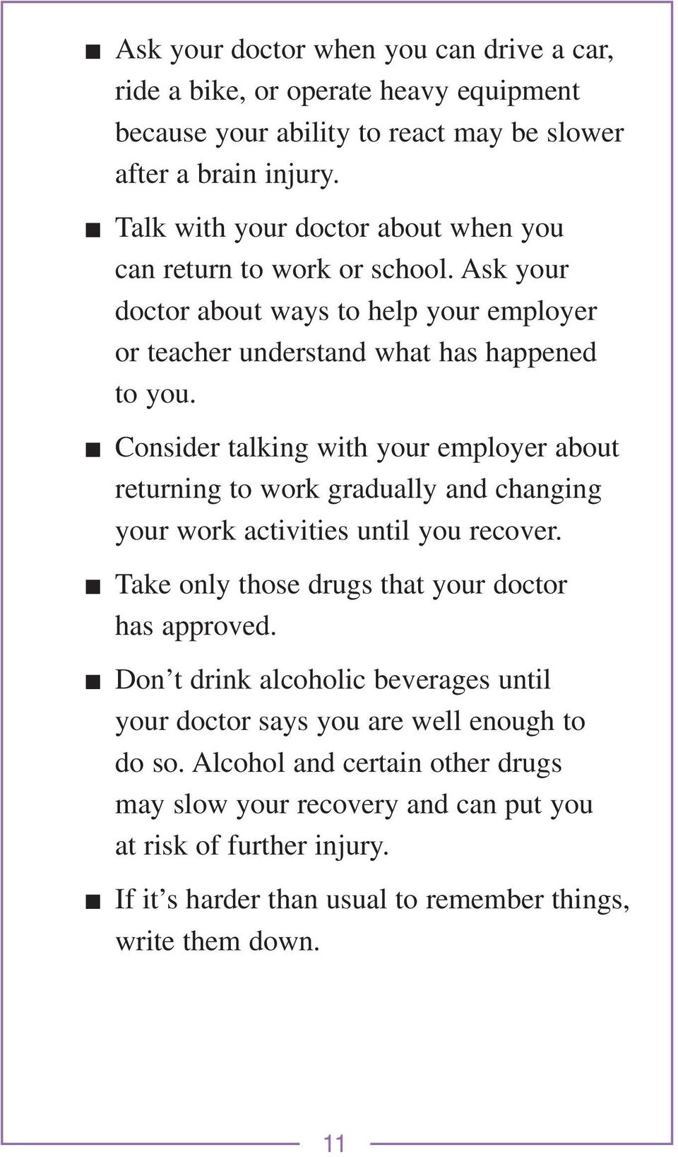 Consider talking with your employer about returning to work gradually and changing your work activities until you recover. Take only those drugs that your doctor has approved.