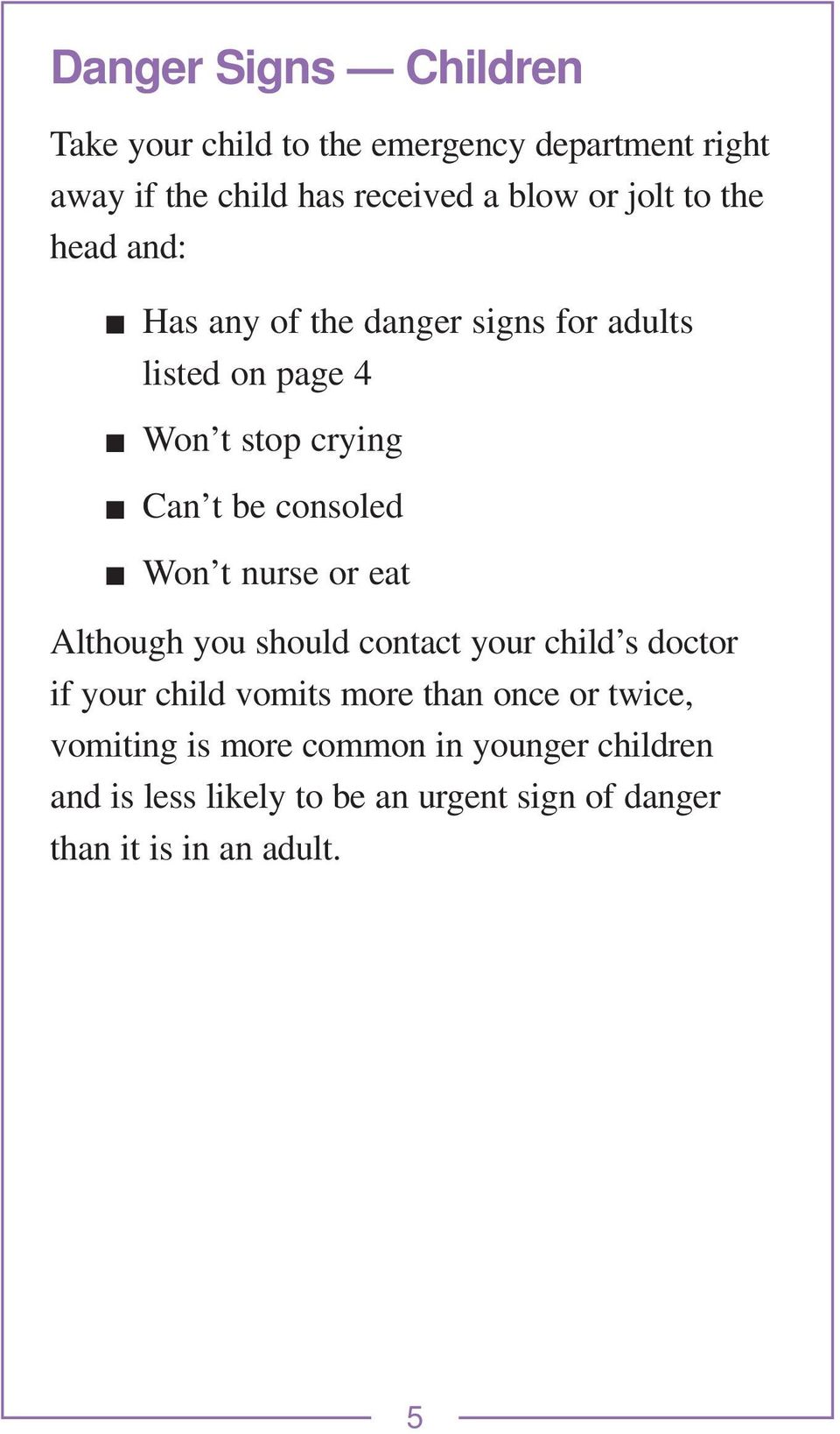 Won t nurse or eat Although you should contact your child s doctor if your child vomits more than once or twice,