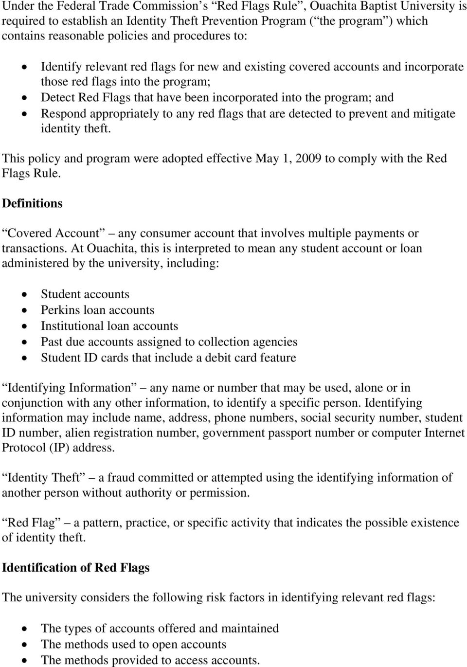 Respond appropriately to any red flags that are detected to prevent and mitigate identity theft. This policy and program were adopted effective May 1, 2009 to comply with the Red Flags Rule.