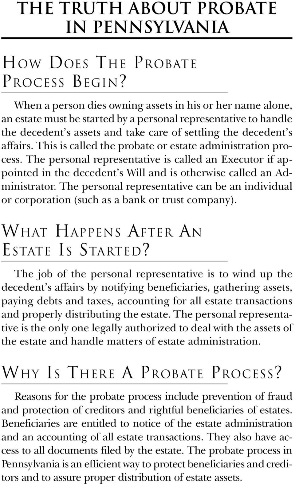 This is called the probate or estate administration process. The personal representative is called an Executor if appointed in the decedent s Will and is otherwise called an Administrator.