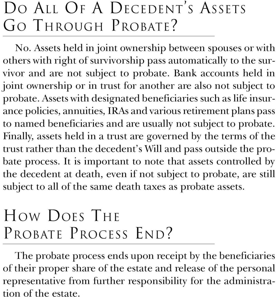 Bank accounts held in joint ownership or in trust for another are also not subject to probate.