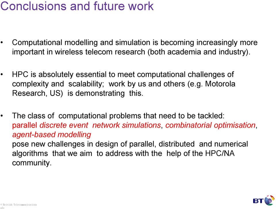 The class of computational problems that need to be tackled: parallel discrete event network simulations, combinatorial optimisation, agent-based modelling