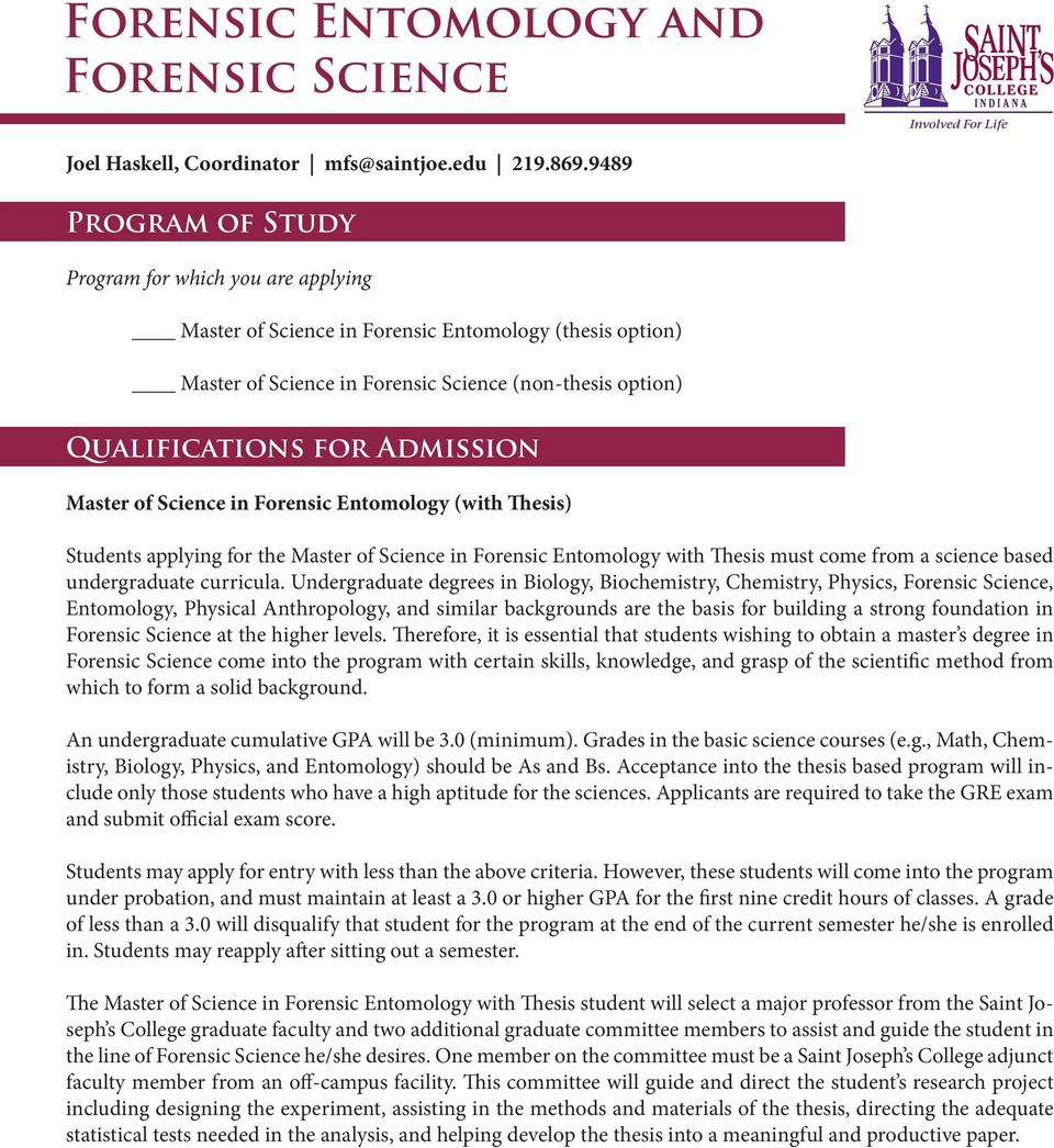 Admission Master of Science in Forensic Entomology (with Thesis) Students applying for the Master of Science in Forensic Entomology with Thesis must come from a science based undergraduate curricula.