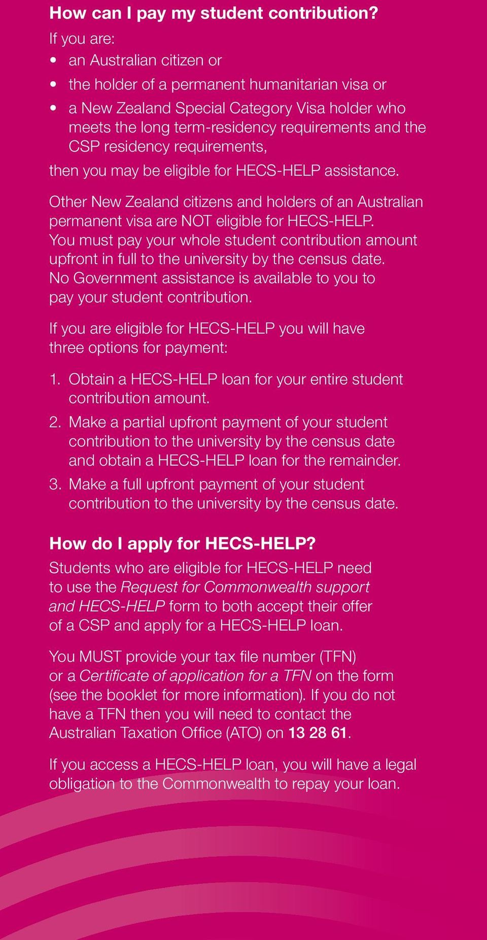 requirements, then you may be eligible for HECS-HELP assistance. Other New Zealand citizens and holders of an Australian permanent visa are NOT eligible for HECS-HELP.