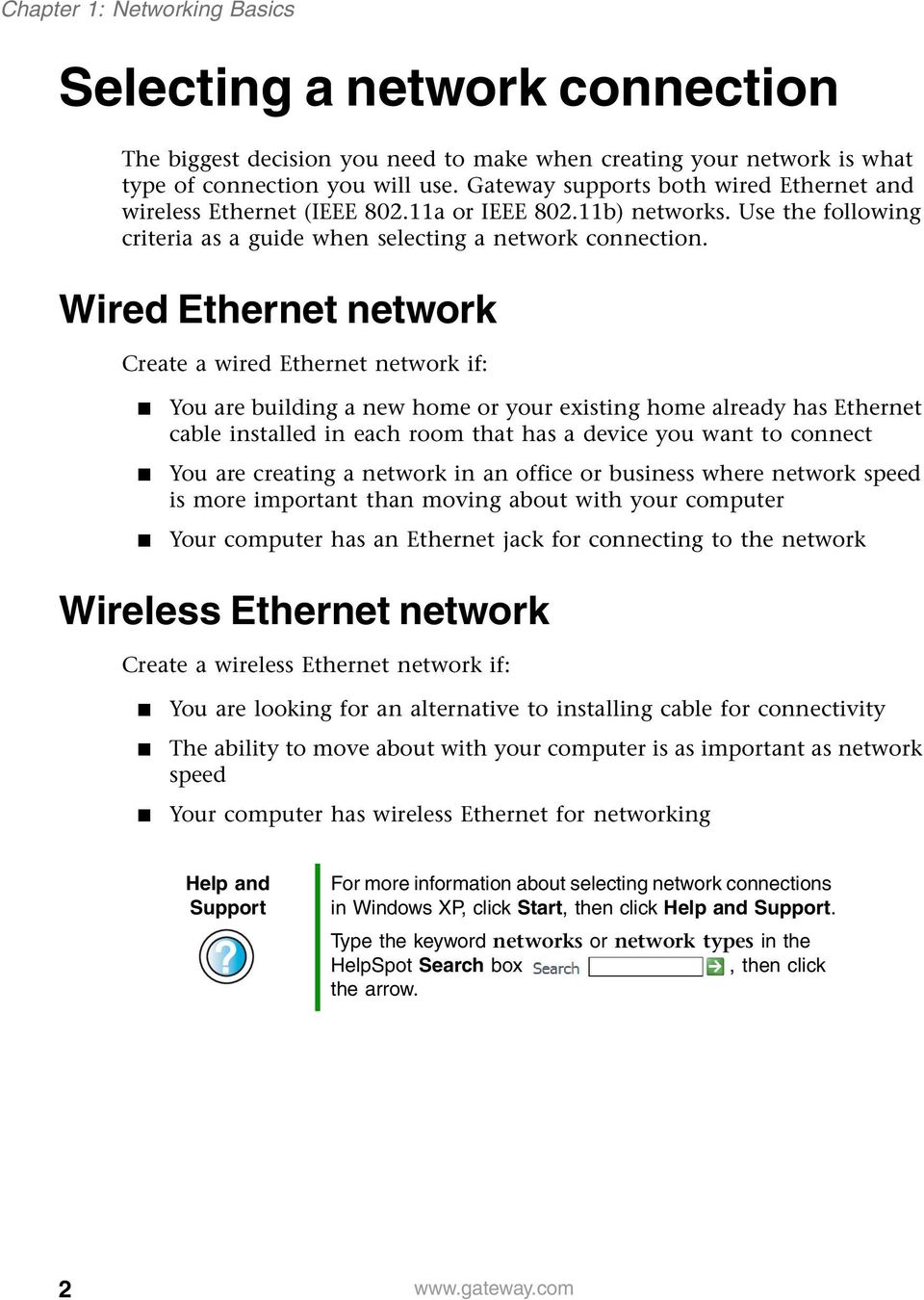 Wired Ethernet network Create a wired Ethernet network if: You are building a new home or your existing home already has Ethernet cable installed in each room that has a device you want to connect