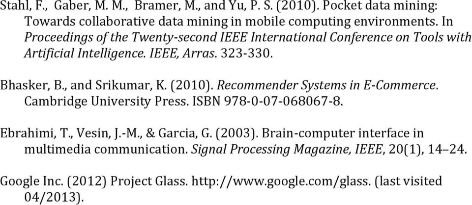 (2010). Recommender Systems in E-Commerce. Cambridge University Press. ISBN 978-0-07-068067-8. Ebrahimi, T., Vesin, J.-M., & Garcia, G. (2003).