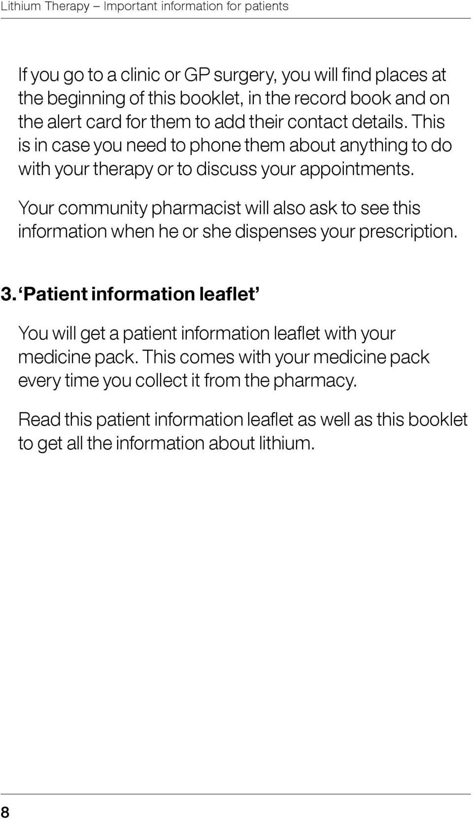 Your community pharmacist will also ask to see this information when he or she dispenses your prescription. 3.