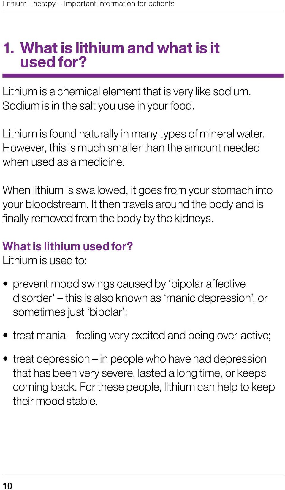 When lithium is swallowed, it goes from your stomach into your bloodstream. It then travels around the body and is finally removed from the body by the kidneys. What is lithium used for?