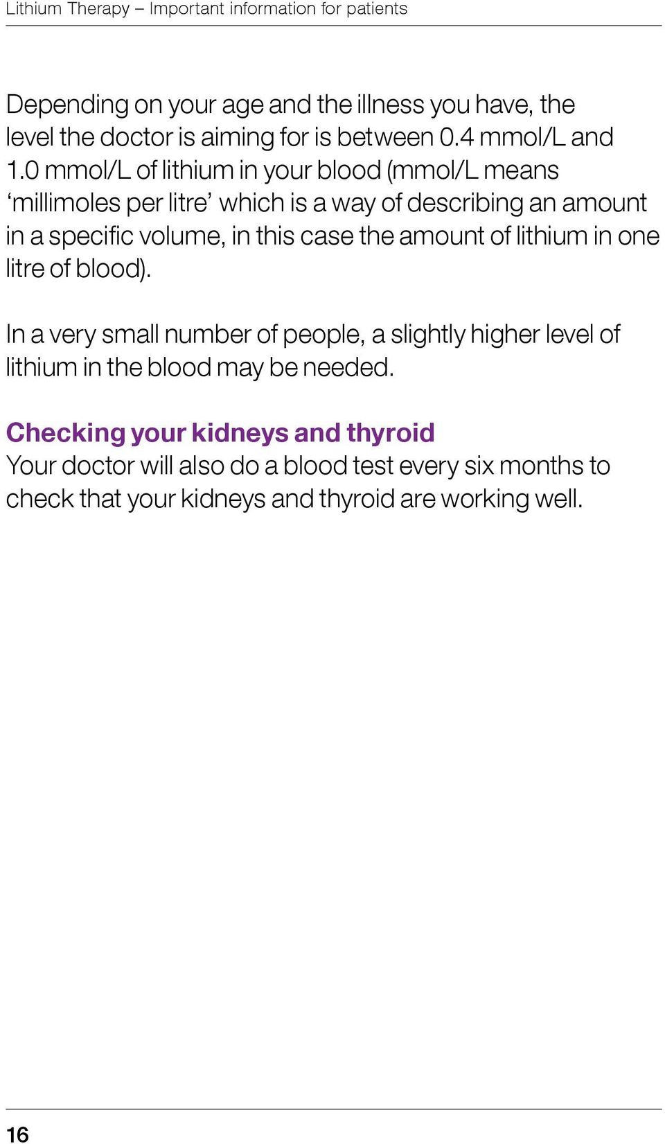 0 mmol/l of lithium in your blood (mmol/l means millimoles per litre which is a way of describing an amount in a specific volume, in this case the