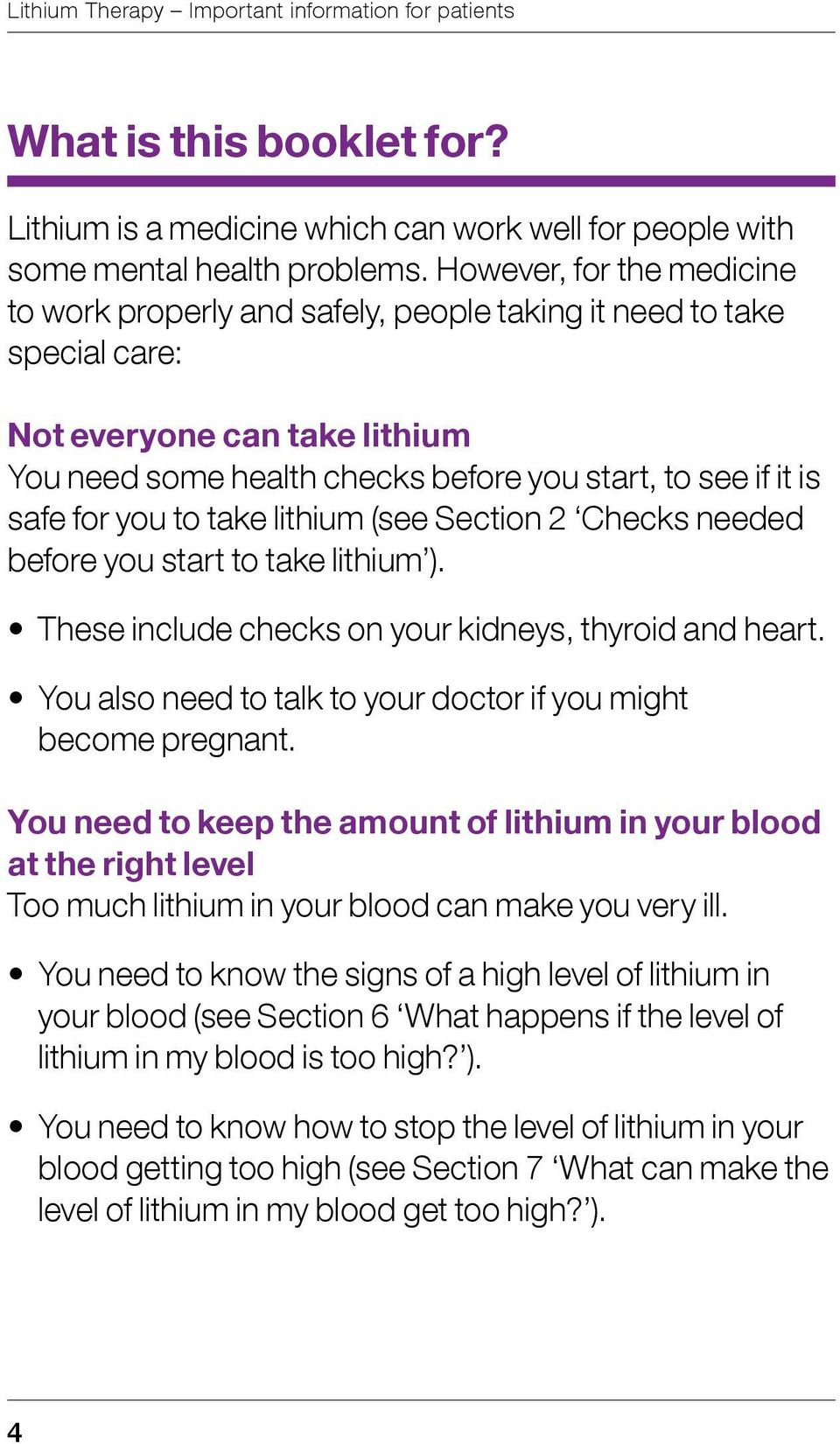 you to take lithium (see Section 2 Checks needed before you start to take lithium ). These include checks on your kidneys, thyroid and heart.