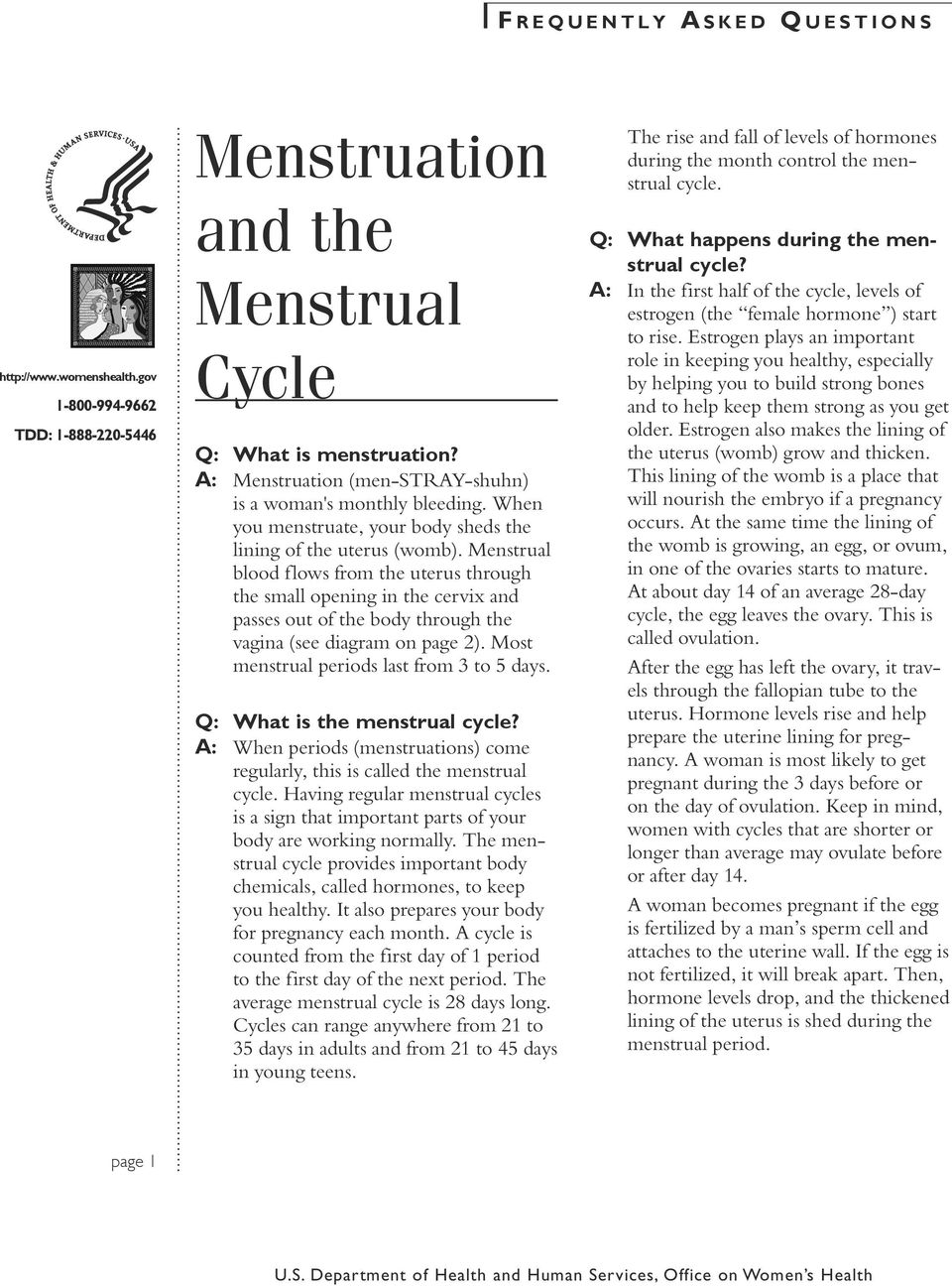 Q: What is the menstrual cycle? A: When periods (menstruations) come regularly, this is called the menstrual cycle.