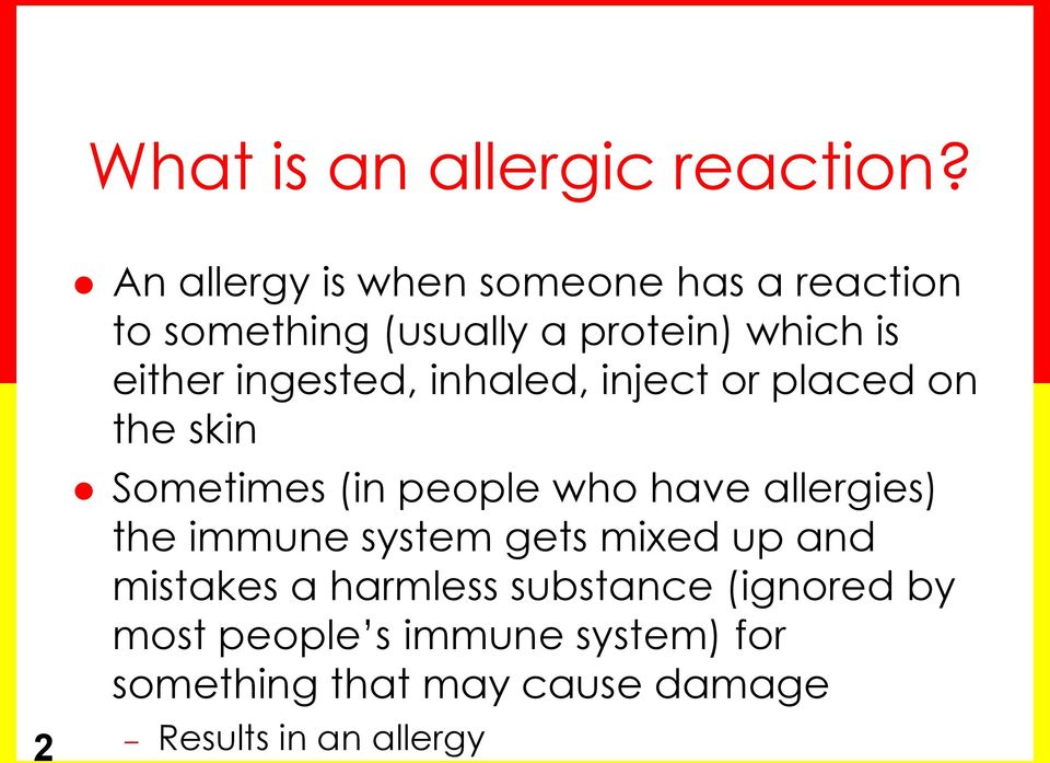 ingested, inhaled, inject or placed on the skin Sometimes (in people who have allergies) the