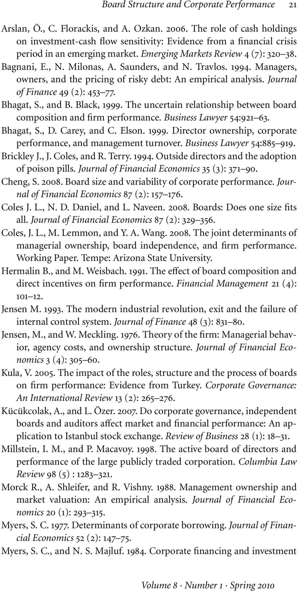 Saunders, and N. Travlos. 1994. Managers, owners, and the pricing of risky debt: An empirical analysis. Journal of Finance 49 (2): 453 77. Bhagat, S., and B. Black, 1999.