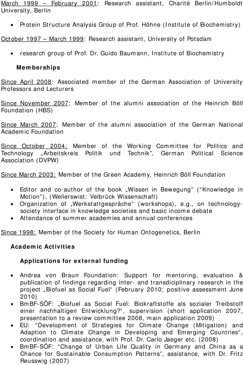 Guido Baumann, Institute of Biochemistry Memberships Since April 2008: Associated member of the German Association of University Professors and Lecturers Since November 2007: Member of the alumni