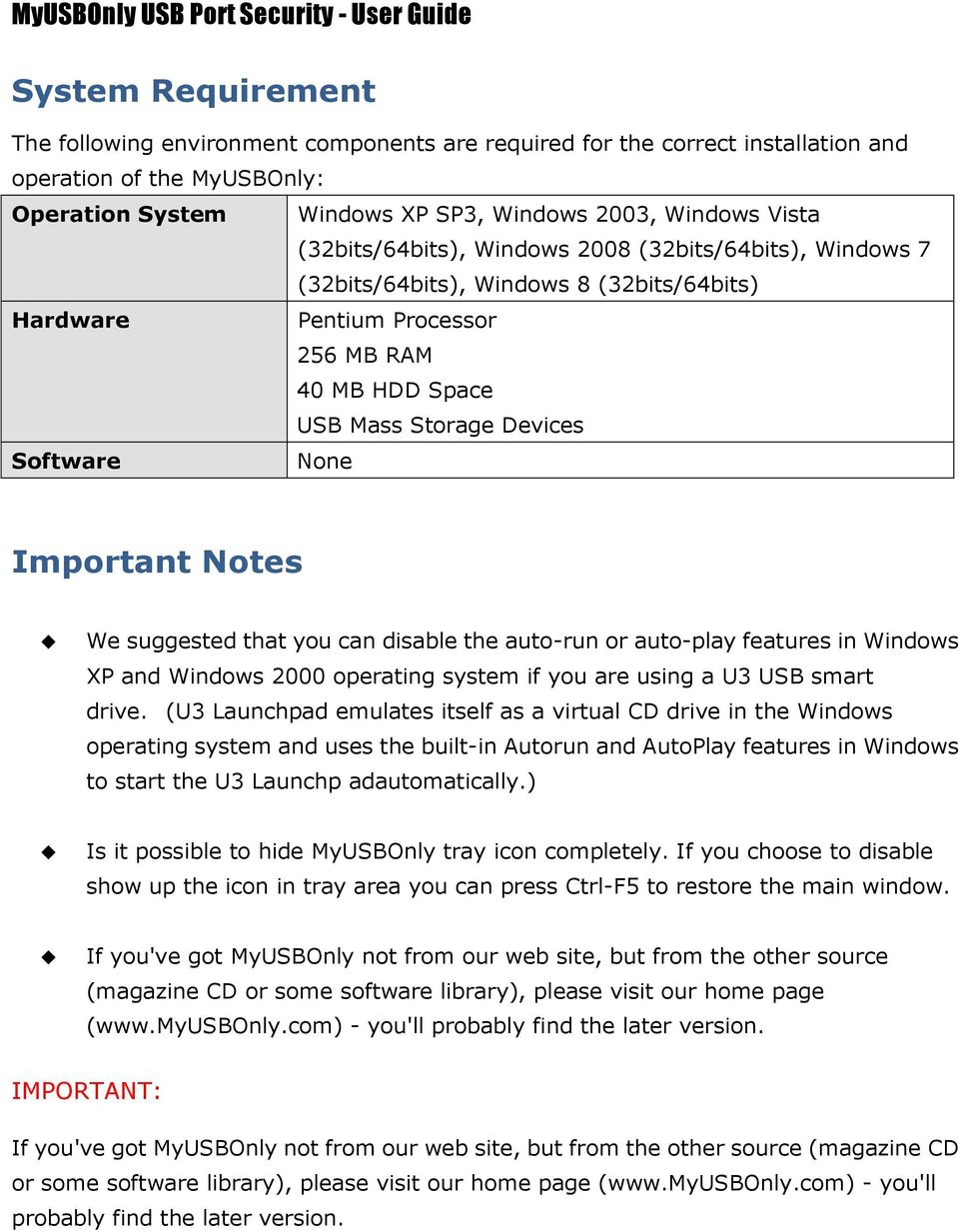 Important Notes We suggested that you can disable the auto-run or auto-play features in Windows XP and Windows 2000 operating system if you are using a U3 USB smart drive.
