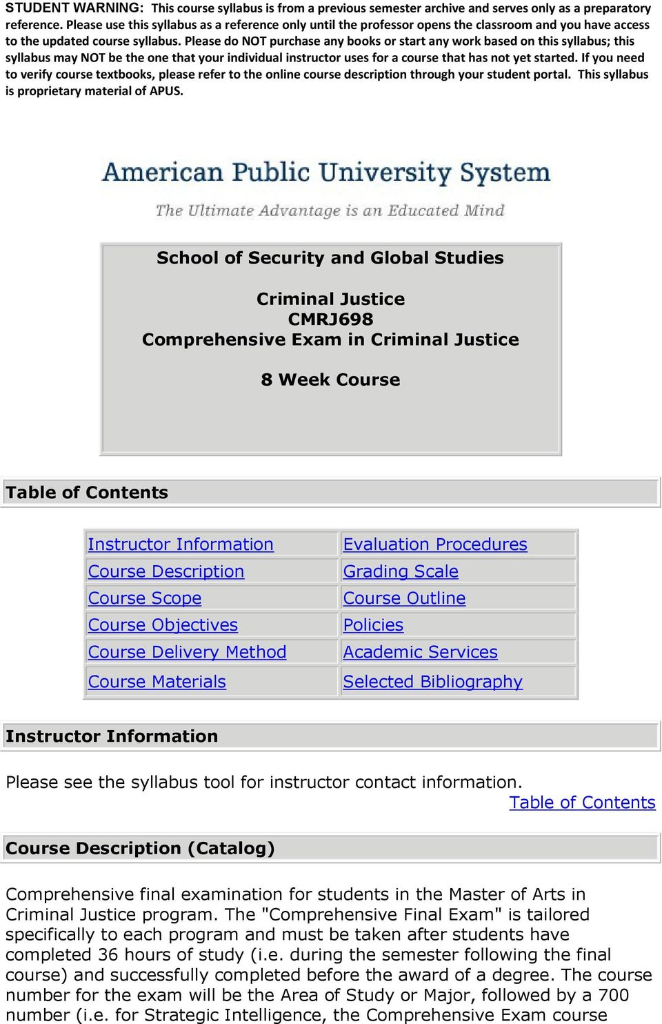 contact information. Course Description (Catalog) Comprehensive final examination for students in the Master of Arts in Criminal Justice program.