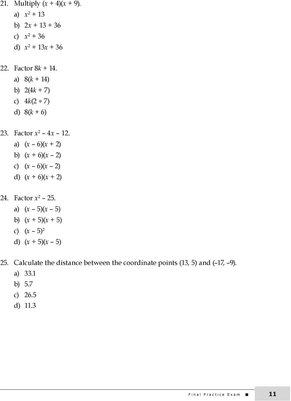 a) (x 6)(x + 2) b) (x + 6)(x 2) c) (x 6)(x 2) d) (x + 6)(x + 2) 24. Factor x 2 25.