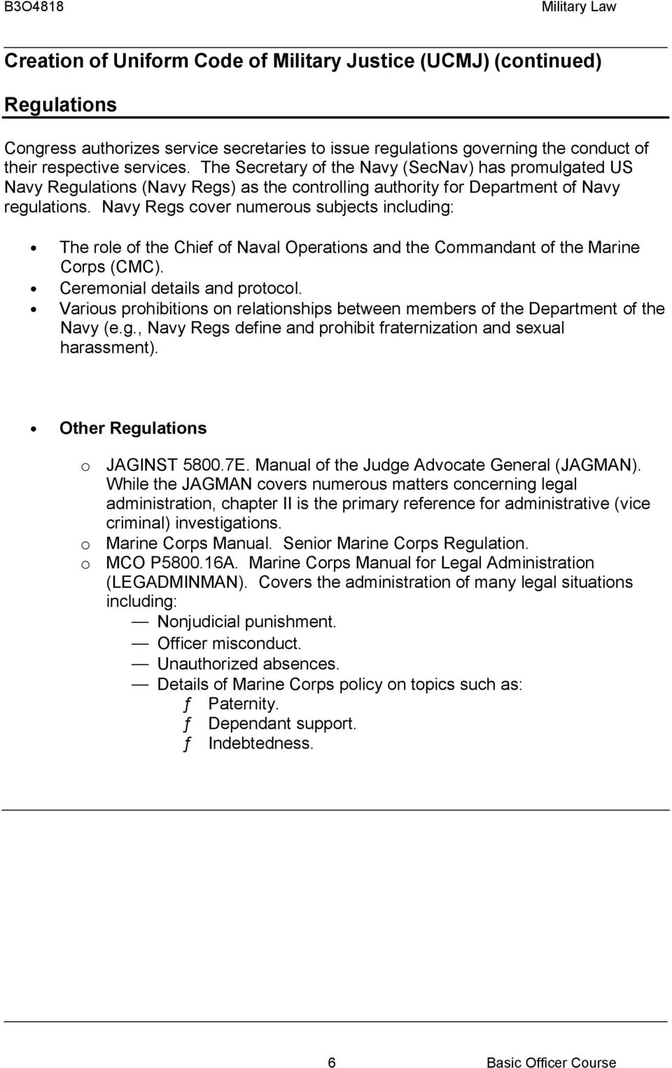 Navy Regs cover numerous subjects including: The role of the Chief of Naval Operations and the Commandant of the Marine Corps (CMC). Ceremonial details and protocol.
