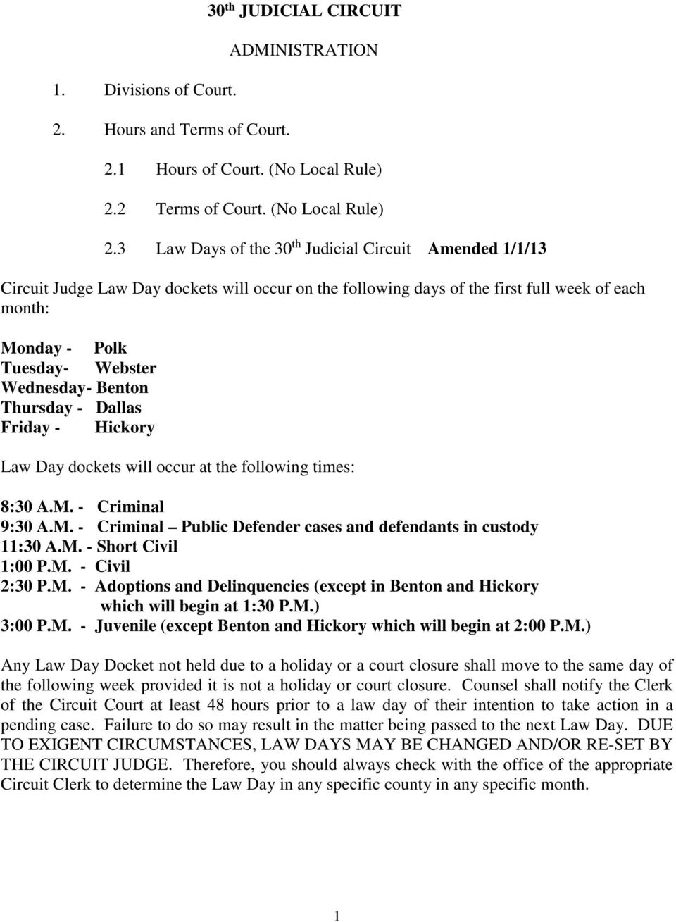 3 Law Days of the 30 th Judicial Circuit Amended 1/1/13 Circuit Judge Law Day dockets will occur on the following days of the first full week of each month: Monday - Polk Tuesday- Webster Wednesday-