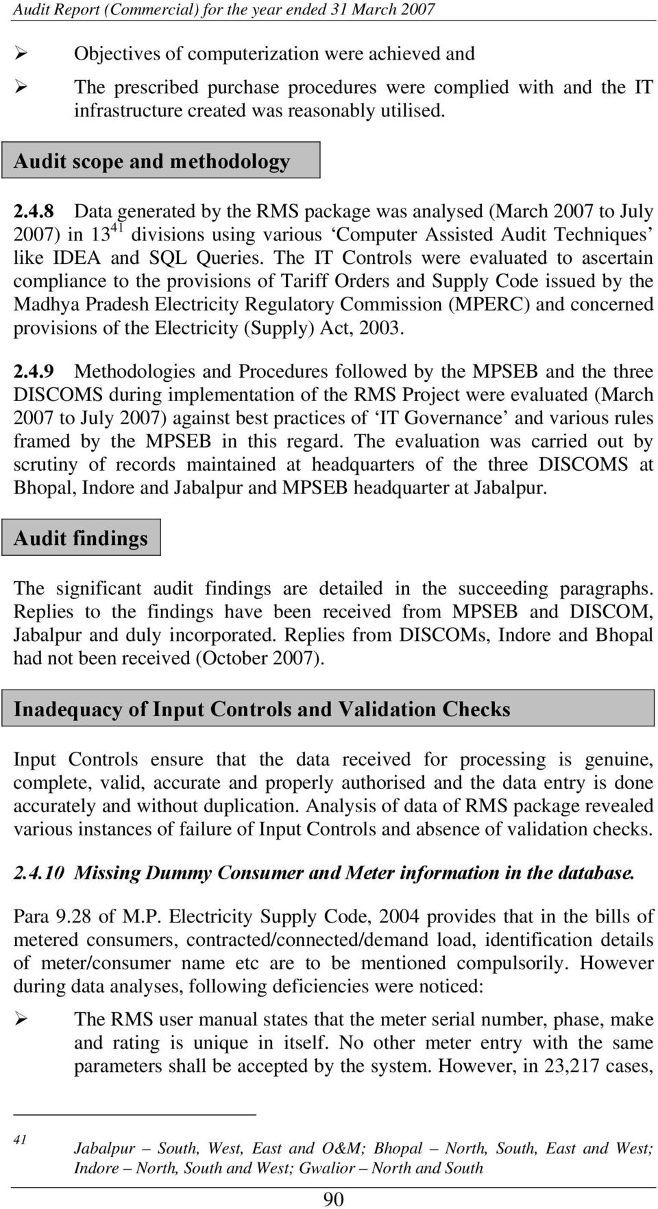 The IT Controls were evaluated to ascertain compliance to the provisions of Tariff Orders and Supply Code issued by the Madhya Pradesh Electricity Regulatory Commission (MPERC) and concerned
