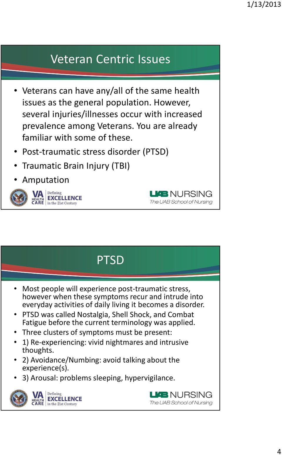 Post-traumatic stress disorder (PTSD) Traumatic Brain Injury (TBI) Amputation PTSD Most people will experience post-traumatic stress, however when these symptoms recur and intrude into everyday