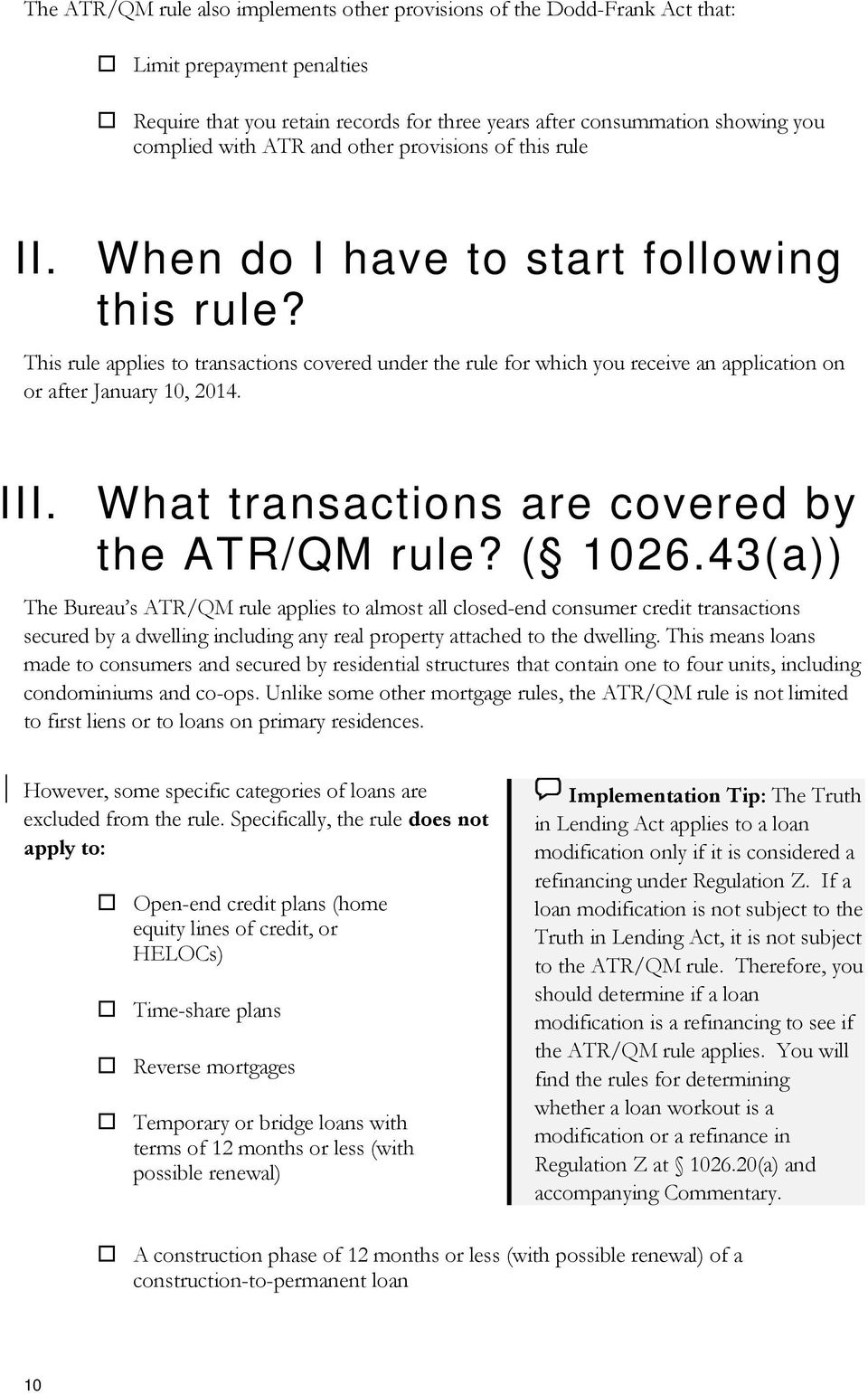 This rule applies to transactions covered under the rule for which you receive an application on or after January 10, 2014. III. What transactions are covered by the ATR/QM rule? ( 1026.
