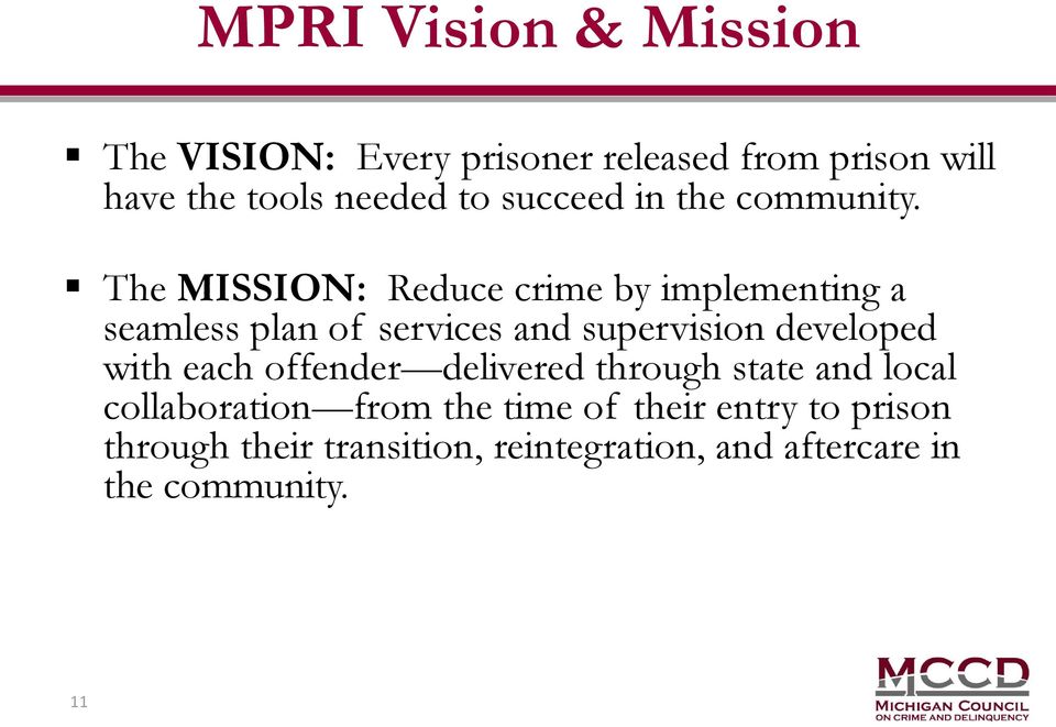 The MISSION: Reduce crime by implementing a seamless plan of services and supervision developed with