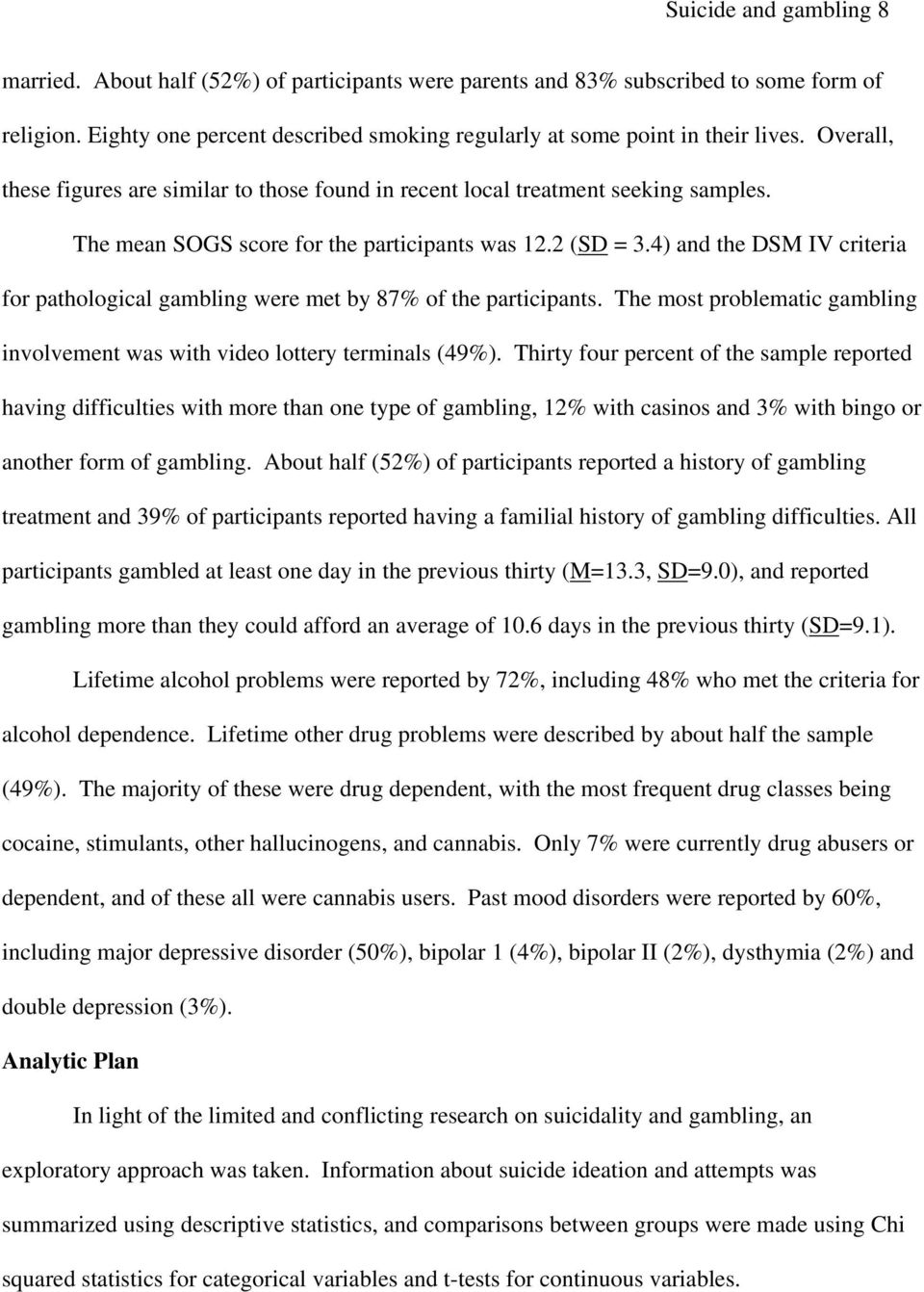 4) and the DSM IV criteria for pathological gambling were met by 87% of the participants. The most problematic gambling involvement was with video lottery terminals (49%).