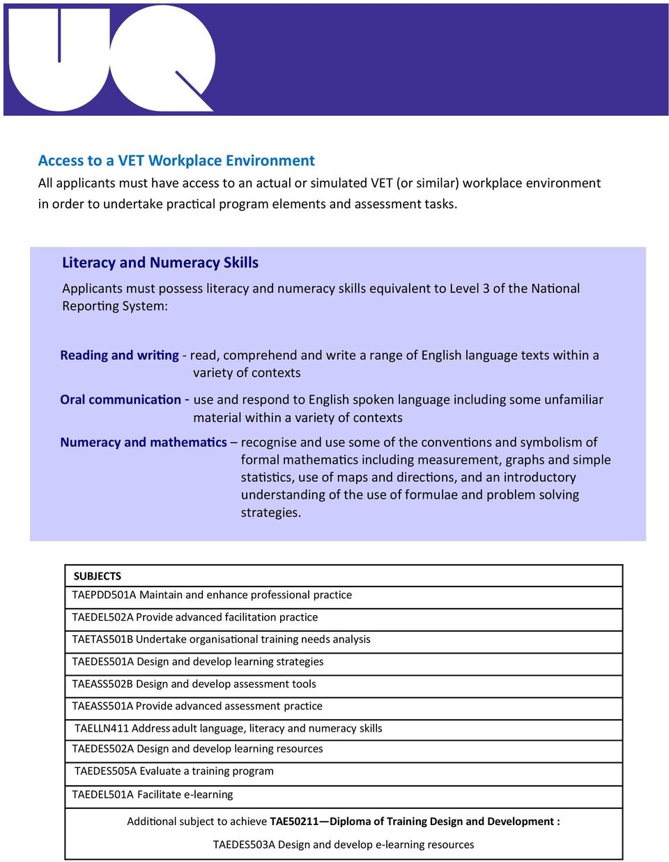 Literacy Numeracy Skills Applicants must possess literacy numeracy skills equivalent to Level 3 of the National Reporting System: Reading writing - read, comprehend write a range of English language