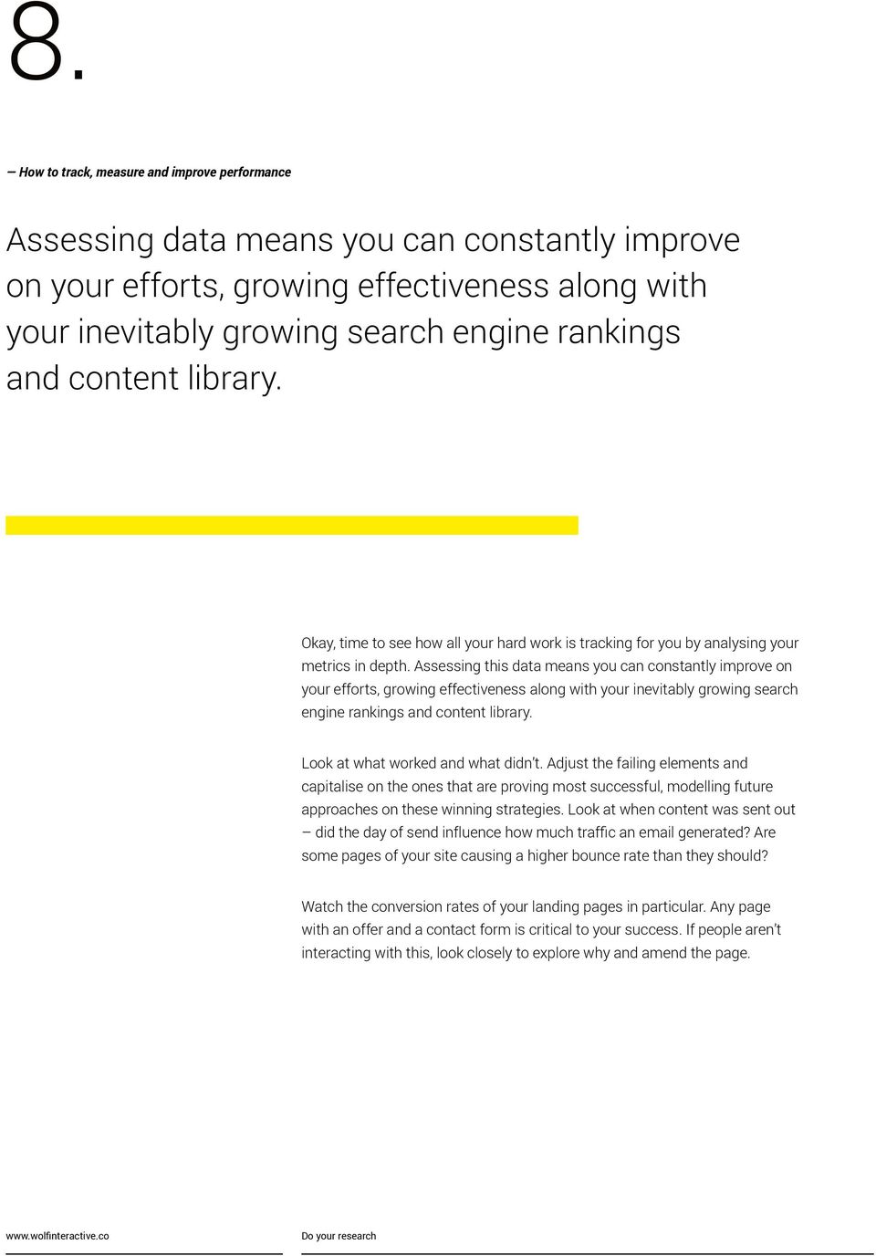 Assessing this data means you can constantly improve on your efforts, growing effectiveness along with your inevitably growing search engine rankings and content library.