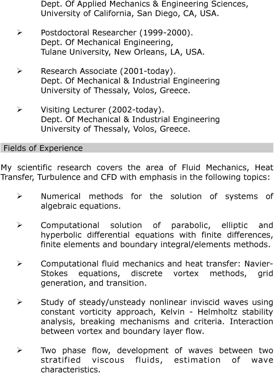 Visiting Lecturer (2002-today). Dept. Of Mechanical & Industrial Engineering University of Thessaly, Volos, Greece.