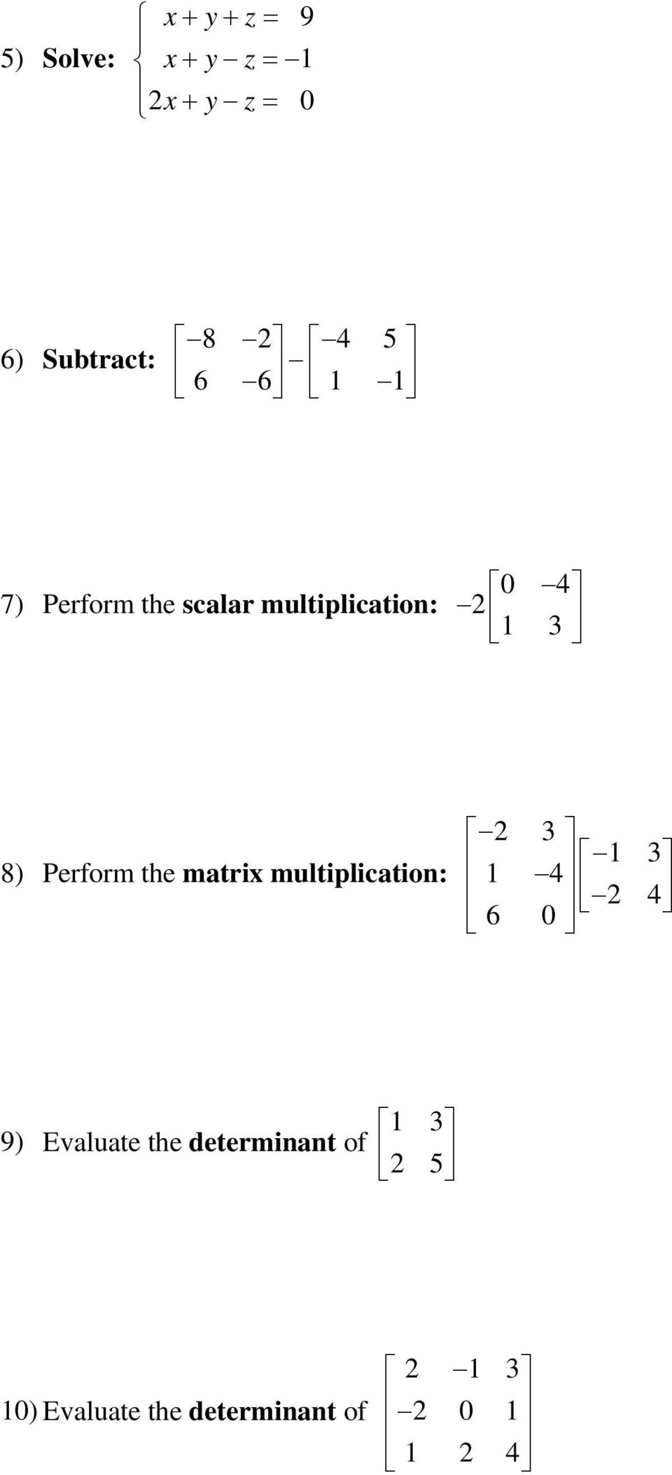 Perform the matri multiplication: 3 1 3 1 4 4 6 0 9) Evaluate
