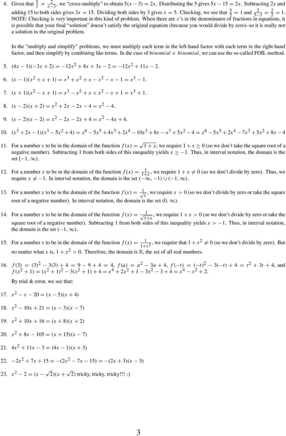When there are x s in the denominator of fractions in equations, it is possible that your final solution doesn t satisfy the original equation (because you would divide by zero) so it is really not a