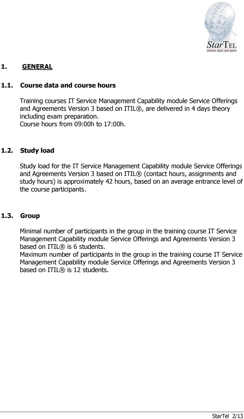 Study load Study load for the IT Service Management Capability module Service Offerings and Agreements Version 3 based on ITIL (contact hours, assignments and study hours) is approximately 42 hours,