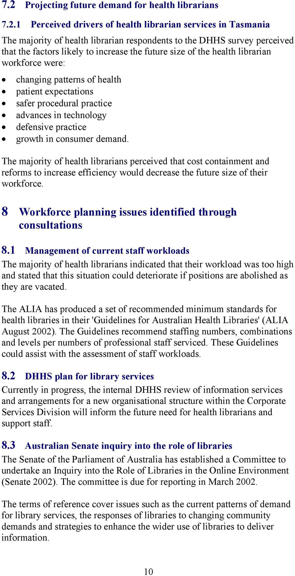 growth in consumer demand. The majority of health librarians perceived that cost containment and reforms to increase efficiency would decrease the future size of their workforce.