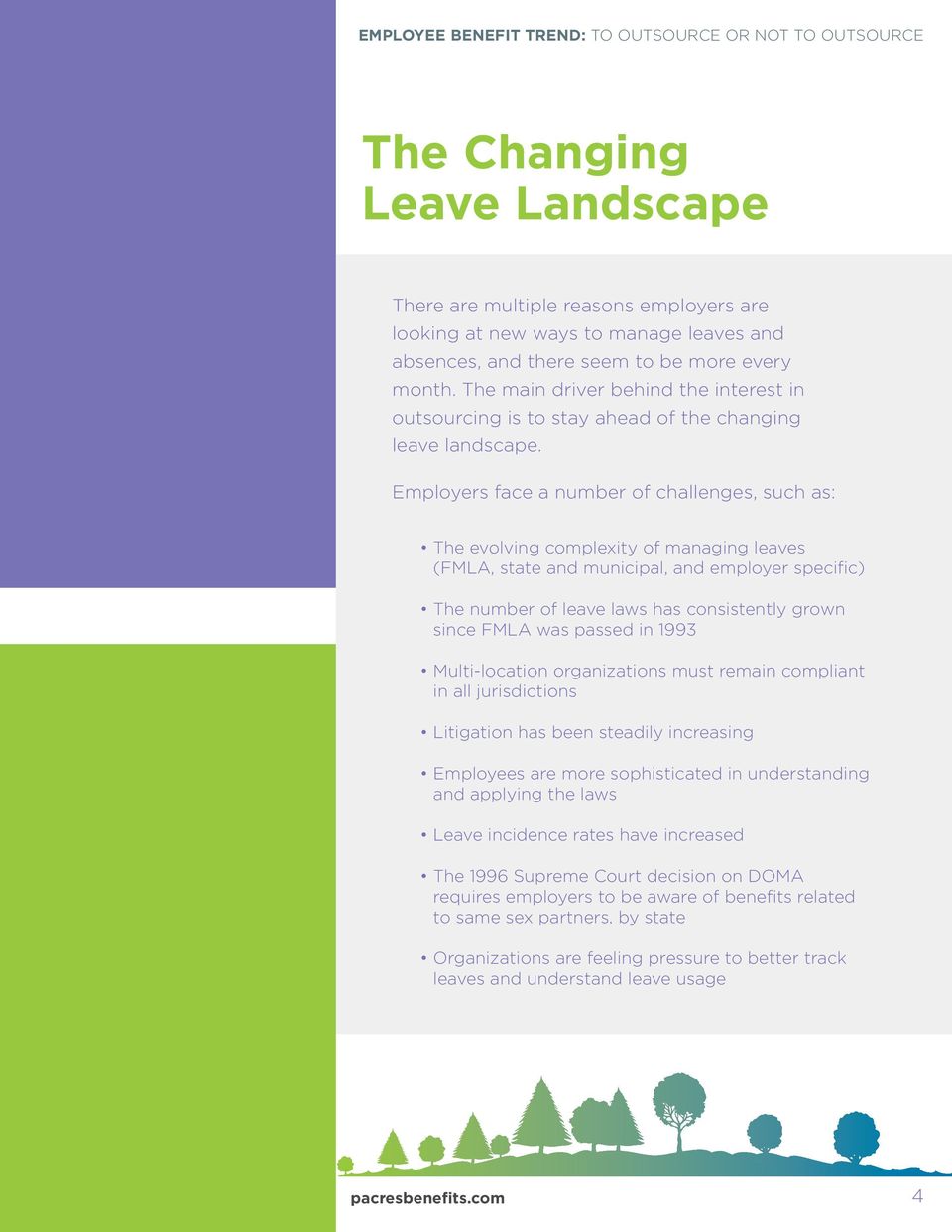 Employers face a number of challenges, such as: The evolving complexity of managing leaves (FMLA, state and municipal, and employer specific) The number of leave laws has consistently grown since