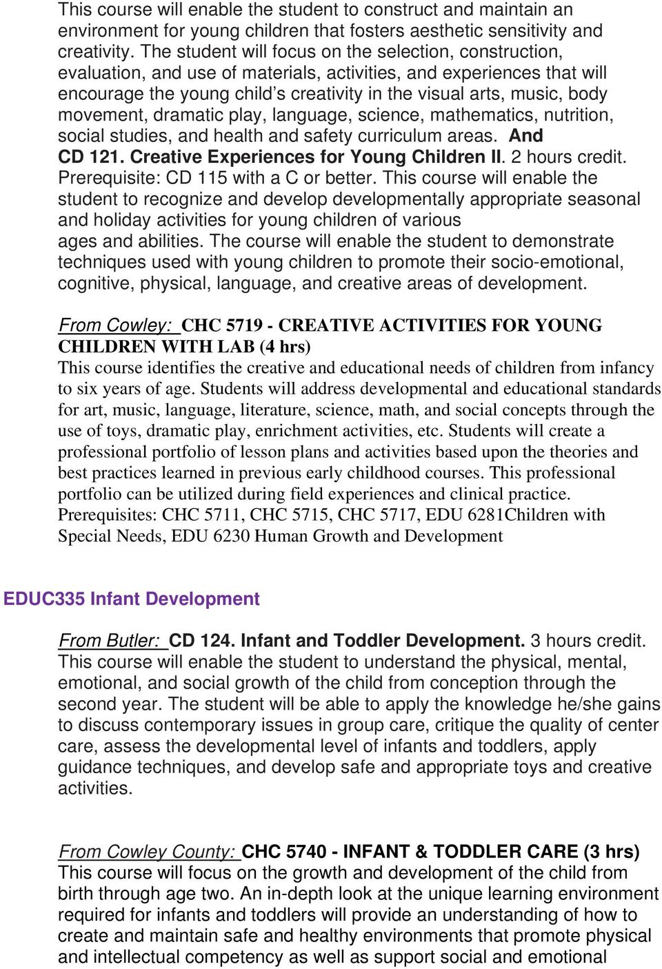 movement, dramatic play, language, science, mathematics, nutrition, social studies, and health and safety curriculum areas. And CD 121. Creative Experiences for Young Children II. 2 hours credit.