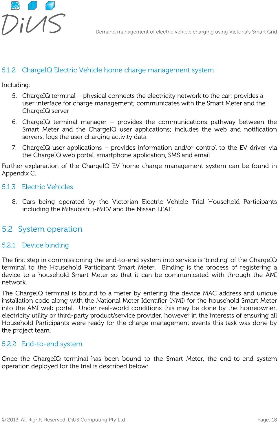 ChargeIQ terminal manager provides the communications pathway between the Smart Meter and the ChargeIQ user applications; includes the web and notification servers; logs the user charging activity